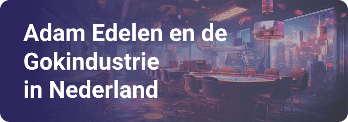 Adam Edelen en de Gokindustrie in Nederland
