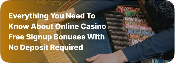 Everything you need to know about online casino free signup bonuses with no deposit required