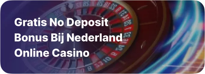 Gratis No Deposit Bonus bij Nederland Online Casino
