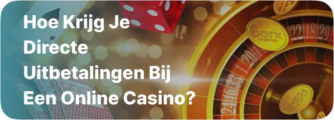 Hoe krijg je directe uitbetalingen bij een online casino?