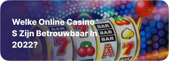 Welke online casino ‘ s zijn betrouwbaar in 2022?