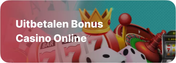 Hoe is de uitbetalen bonus in een online casino?