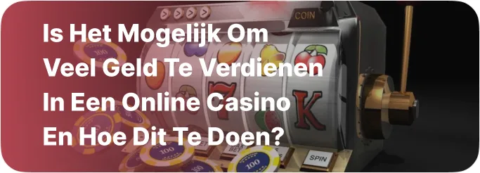 Is het mogelijk om veel geld te verdienen in een online casino en hoe dit te doen?