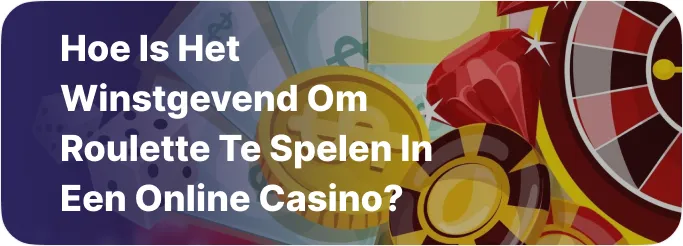 Hoe is het winstgevend om roulette te spelen in een online casino?