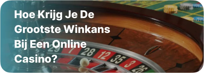 Hoe krijg je de grootste winkans bij een online casino?