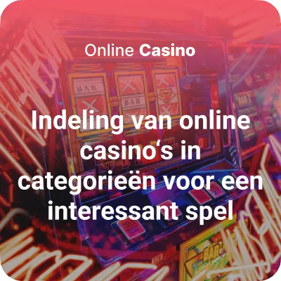 Indeling van online casino's in categorieën voor een interessant spel