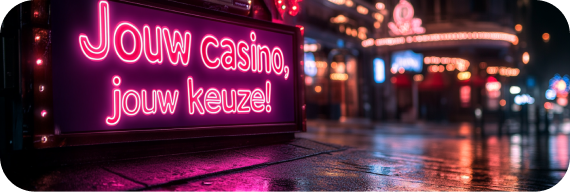 "Jouw casino, jouw keuze!"