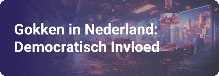 Gokken in Nederland: Democratisch Invloed