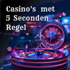 Casino’s met 5 Seconden Regel